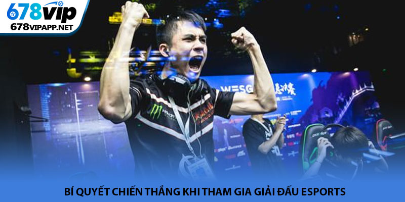 Giải đấu Esports - Không gian thi đấu đỉnh cao tại 678VIP 4 Bí quyết chiến thắng khi tham gia giải đấu Esports