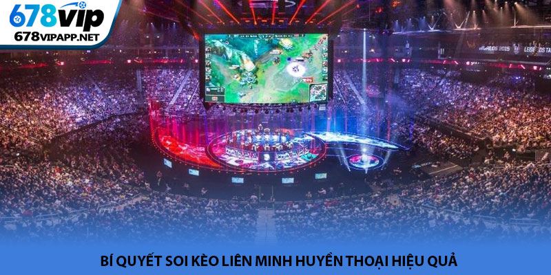 Liên Minh Huyền Thoại - Đỉnh cao chiến thuật Esports 678VIP 4 Bí quyết soi kèo Liên Minh Huyền Thoại hiệu quả