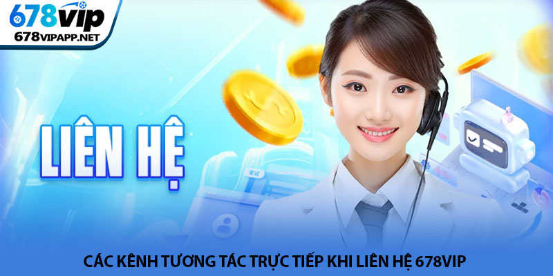 Liên hệ 678VIP - Hỗ trợ và giải đáp thắc mắc người chơi 24/7 1 Các kênh tương tác trực tiếp khi liên hệ 678VIP