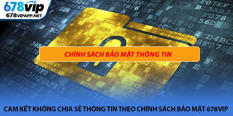 Chính sách bảo mật 678VIP - Bảo vệ quyền riêng tư hội viên 3 Cam kết không chia sẻ thông tin theo chính sách bảo mật 678VIP