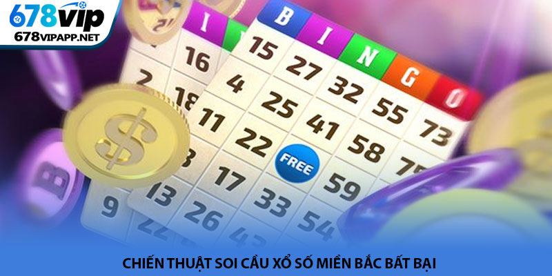 Xổ số miền Bắc - Cơ hội đổi đời cực hấp dẫn tại 678VIP 3 Chiến thuật soi cầu Xổ số miền Bắc bất bại