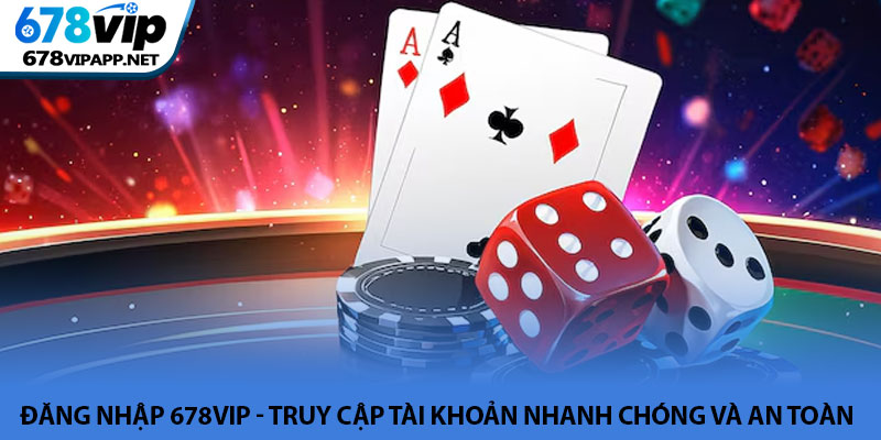 Đăng nhập 678VIP - Truy cập tài khoản nhanh chóng và an toàn 4 Đăng nhập 678VIP - Truy cập tài khoản nhanh chóng và an toàn