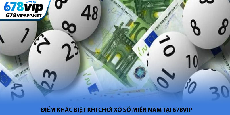Xổ số miền Nam - Hành trình chinh phục vận may tại 678VIP 2 Điểm khác biệt khi chơi Xổ số miền Nam tại 678VIP