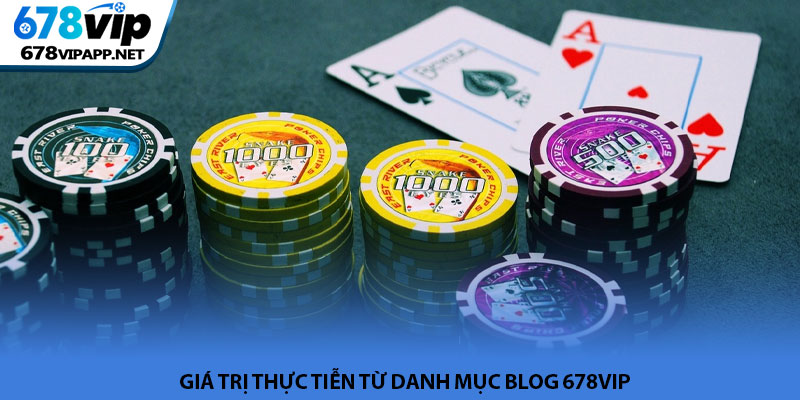Giá trị thực tiễn từ danh mục Blog 678VIP