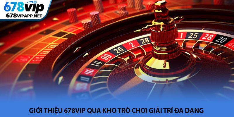 Giới thiệu 678VIP - Đẳng cấp nhà cái uy tín hàng đầu châu Á 2 Giới thiệu 678VIP qua kho trò chơi giải trí đa dạng