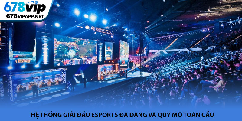 Giải đấu Esports - Không gian thi đấu đỉnh cao tại 678VIP 2 Hệ thống giải đấu Esports đa dạng và quy mô toàn cầu