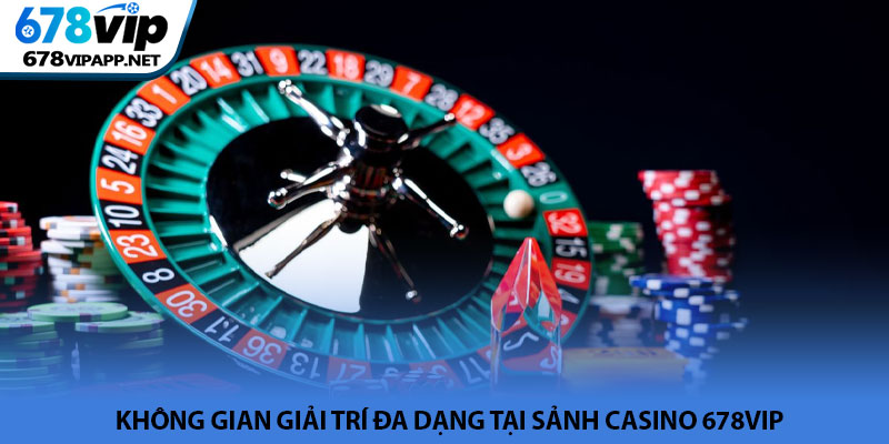 Casino 678VIP - Sòng bài trực tuyến thượng lưu và đẳng cấp 2 Không gian giải trí đa dạng tại sảnh Casino 678VIP