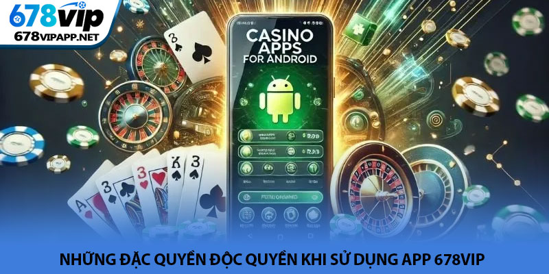 Tải app 678VIP - Trải nghiệm cá cược đỉnh cao trên di động 4 Những đặc quyền độc quyền khi sử dụng app 678VIP