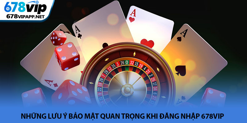 Đăng nhập 678VIP - Truy cập tài khoản nhanh chóng và an toàn 4 Những lưu ý bảo mật quan trọng khi đăng nhập 678VIP