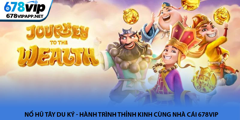 Nổ hũ tây du ký - Hành trình thỉnh kinh cùng nhà cái 678VIP 5 Nổ hũ tây du ký - Hành trình thỉnh kinh cùng nhà cái 678VIP