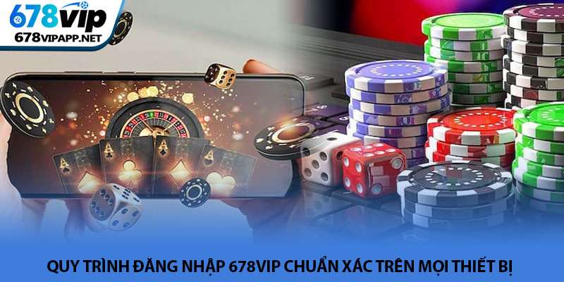 Đăng nhập 678VIP - Truy cập tài khoản nhanh chóng và an toàn 2 Quy trình đăng nhập 678VIP chuẩn xác trên mọi thiết bị