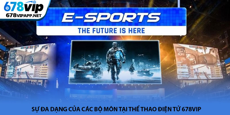 Thể thao điện tử 678VIP - Đỉnh cao giải trí cá cược Esports 2 Sự đa dạng của các bộ môn tại thể thao điện tử 678VIP
