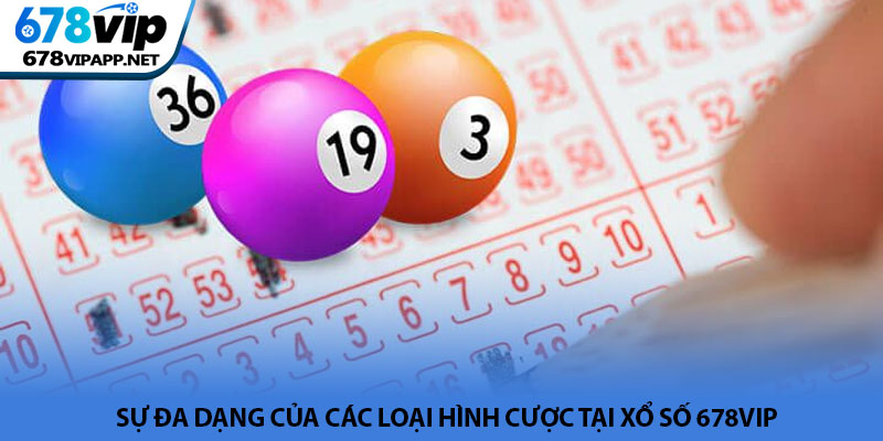 Xổ số 678VIP - Sảnh cược lô đề trực tuyến uy tín hàng đầu 2 Sự đa dạng của các loại hình cược tại xổ số 678VIP