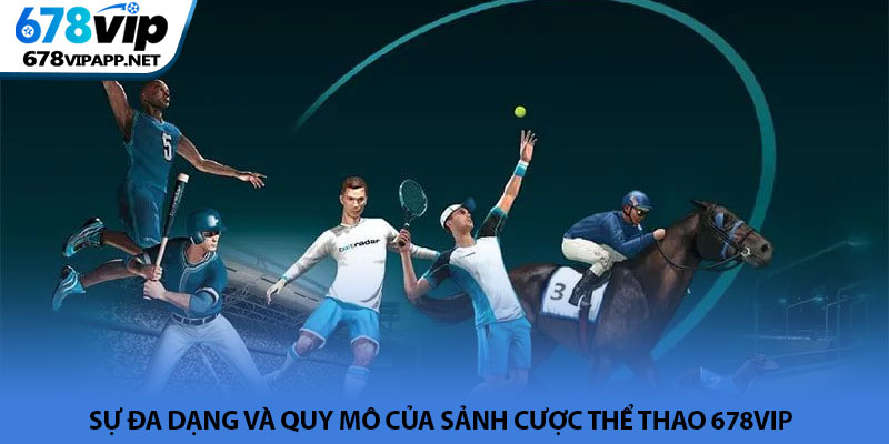 Thể thao 678VIP - Sảnh cá cược trực tuyến đẳng cấp châu Á 2 Sự đa dạng và quy mô của sảnh cược Thể thao 678VIP