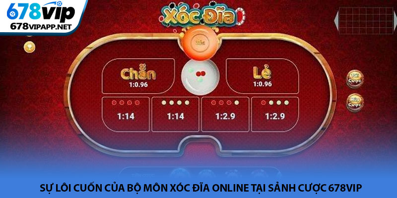 Xóc đĩa online - Sảnh cược dân gian hiện đại tại 678VIP 2 Sự lôi cuốn của bộ môn xóc đĩa online tại sảnh cược 678VIP