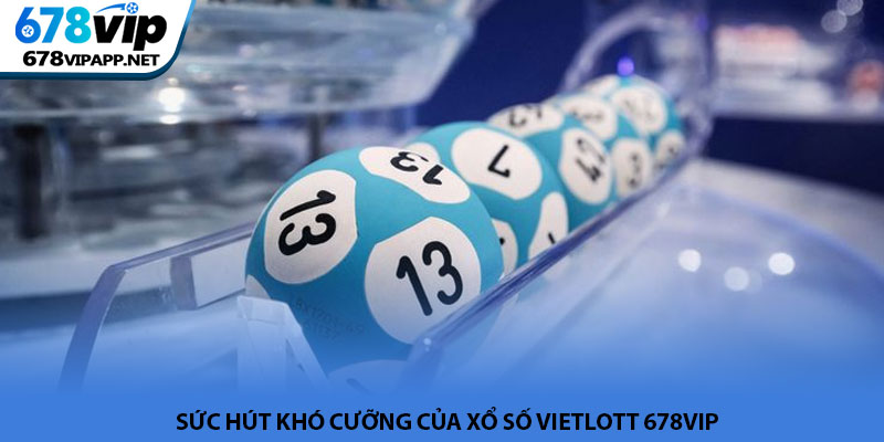 Xổ số Vietlott - Cơ hội đổi đời thành tỷ phú tại 678VIP 2 Sức hút khó cưỡng của Xổ số Vietlott 678VIP