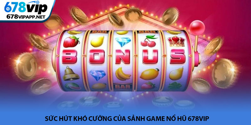Nổ hũ 678VIP - Sảnh quay hũ đổi thưởng xanh chín hàng đầu 2 Sức hút khó cưỡng của sảnh game nổ hũ 678VIP