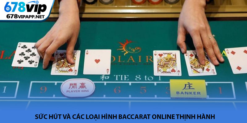 Baccarat online - Sảnh cược bài Tây đẳng cấp tại 678VIP 2 Sức hút và các loại hình baccarat online thịnh hành