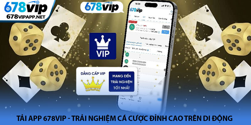 Tải app 678VIP - Trải nghiệm cá cược đỉnh cao trên di động 1 Tải app 678VIP - Trải nghiệm cá cược đỉnh cao trên di động