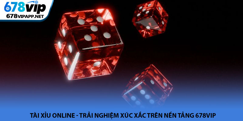 Tài xỉu online - Trải nghiệm xúc xắc trên nền tảng 678VIP 1 Tài xỉu online - Trải nghiệm xúc xắc trên nền tảng 678VIP