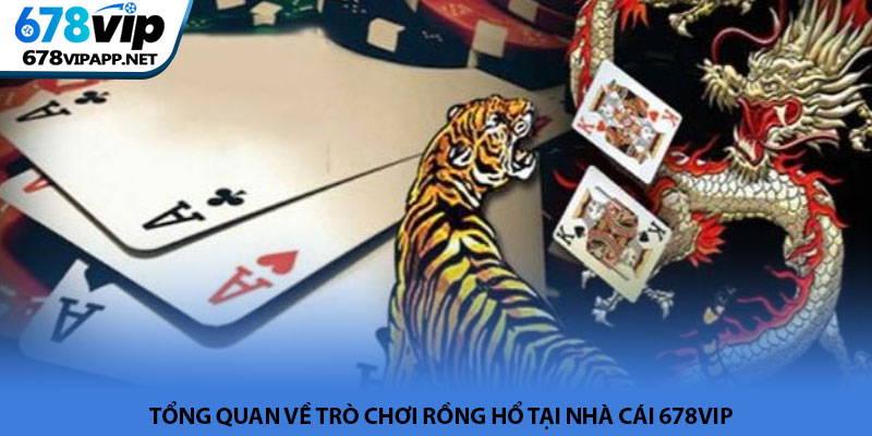 Rồng Hổ - Bí kíp chinh phục game bài tại nhà cái 678VIP 2 Tổng quan về trò chơi Rồng Hổ tại nhà cái 678VIP
