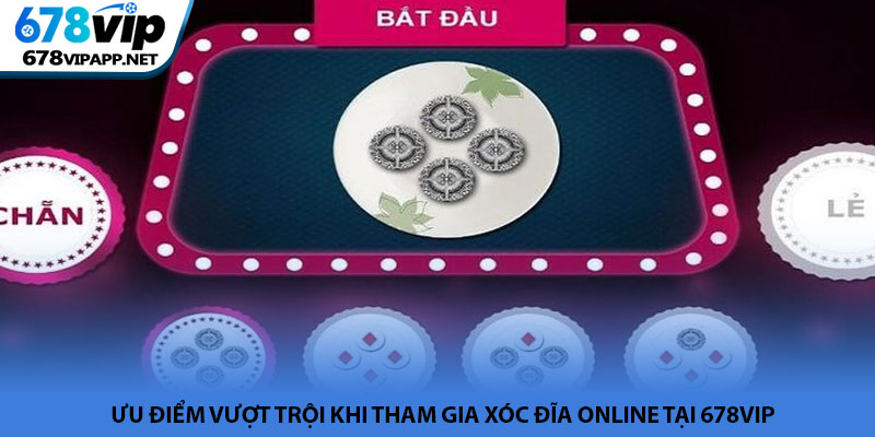 Xóc đĩa online - Sảnh cược dân gian hiện đại tại 678VIP 3 Ưu điểm vượt trội khi tham gia xóc đĩa online tại 678VIP