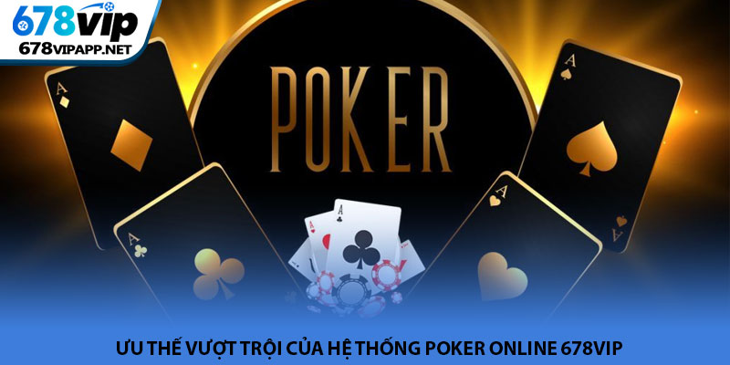Poker online - Trò chơi trí tuệ phổ biến tại 678VIP 3 Ưu thế vượt trội của hệ thống poker online 678VIP