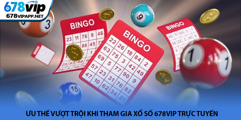 Xổ số 678VIP - Sảnh cược lô đề trực tuyến uy tín hàng đầu 3 Ưu thế vượt trội khi tham gia xổ số 678VIP trực tuyến