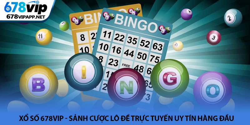 Xổ số 678VIP - Sảnh cược lô đề trực tuyến uy tín hàng đầu 4 Xổ số 678VIP - Sảnh cược lô đề trực tuyến uy tín hàng đầu